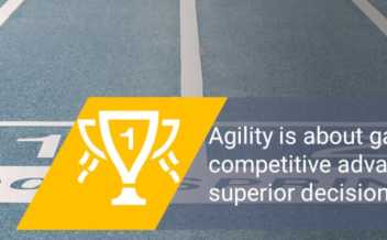 Agility is about gaining a competitive advantage through a superior decision-making process